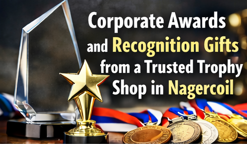 Corporate awards and Recognition gifts from a trusted trophy shop in Nagercoil